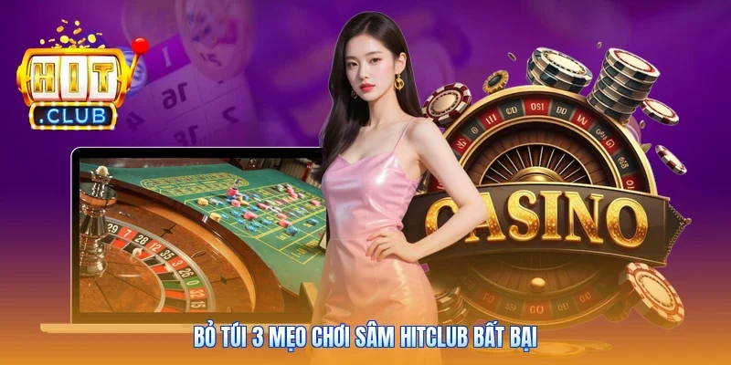 Bỏ túi 3 mẹo chơi Sâm Hitclub bất bại