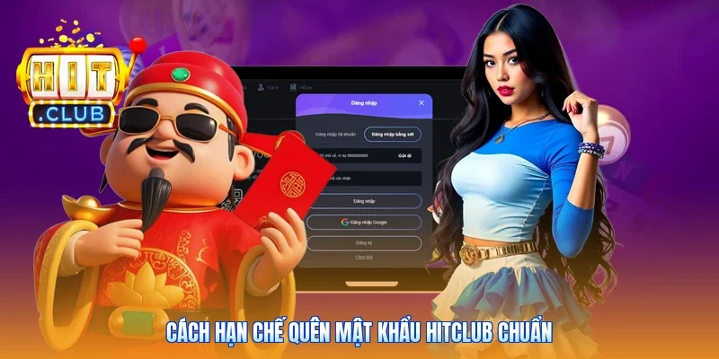 Cách hạn chế quên mật khẩu Hitclub chuẩn