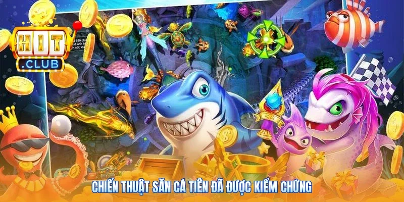 Chiến thuật săn cá tiên đã được kiểm chứng