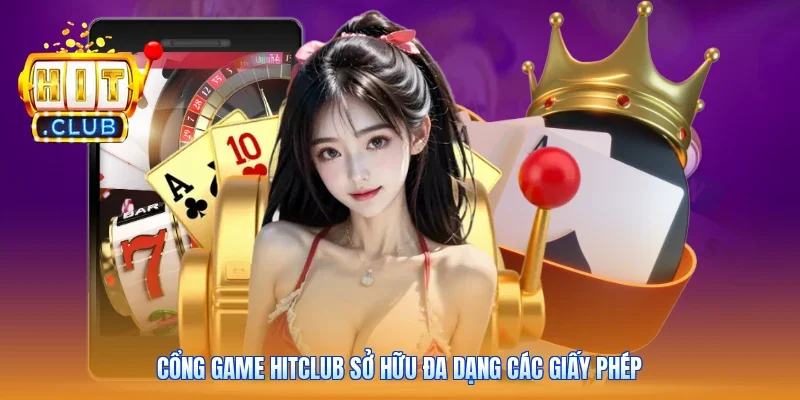 Cổng game Hitclub sở hữu đa dạng các giấy phép