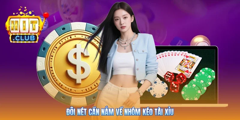 Đôi nét cần nắm về nhóm kéo tài xỉu