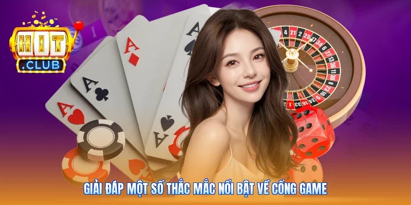 Giải đáp một số thắc mắc nổi bật về cổng game