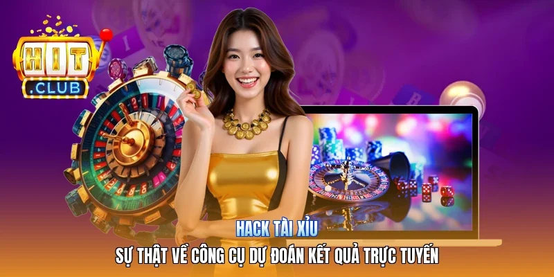 Hack Tài Xỉu | Sự Thật Về Công Cụ Dự Đoán Kết Quả Trực Tuyến