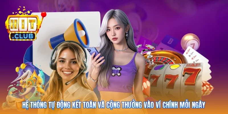 Hệ thống tự động kết toán và cộng thưởng vào ví chính mỗi ngày