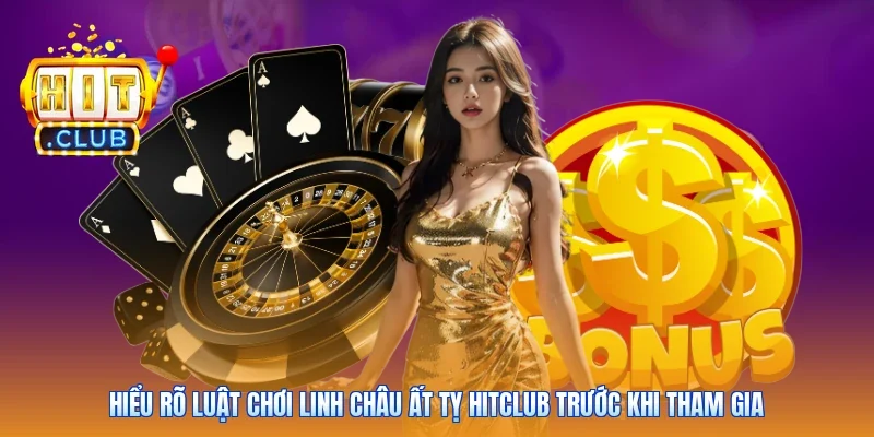 Hiểu rõ luật chơi Linh Châu Ất Tỵ Hitclub trước khi tham gia