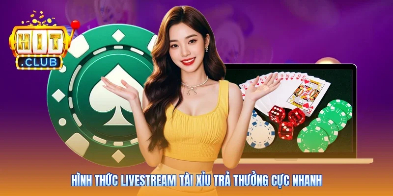 Hình thức livestream tài xỉu trả thưởng cực nhanh