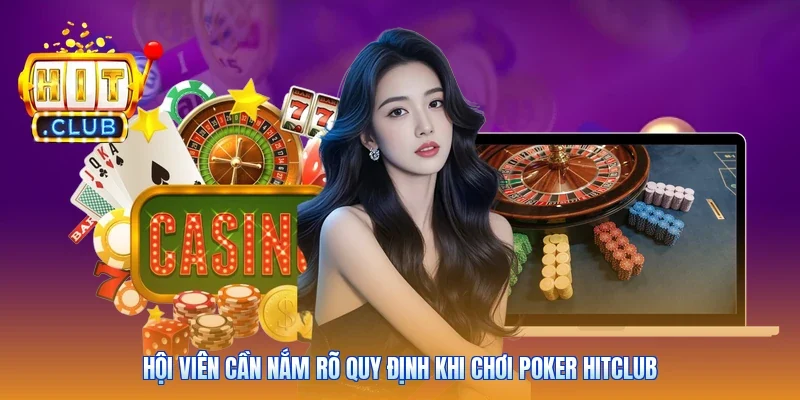 Hội viên cần nắm rõ quy định khi chơi Poker Hitclub