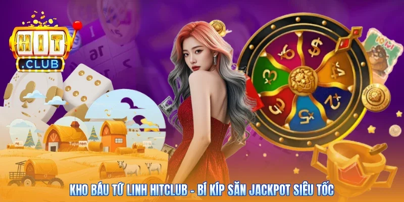 Kho Báu Tứ Linh Hitclub - Bí Kíp Săn Jackpot Siêu Tốc
