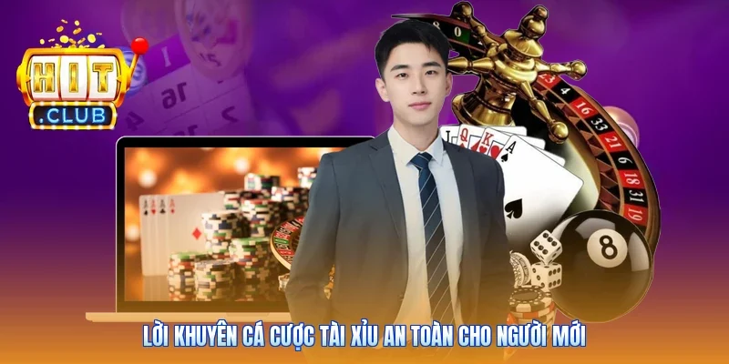 Lời khuyên cá cược tài xỉu an toàn cho người mới