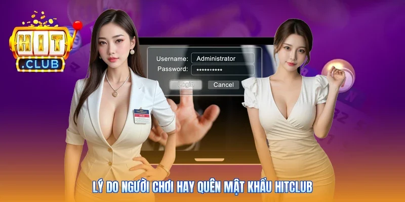 Lý do người chơi hay quên mật khẩu Hitclub