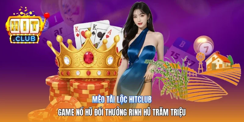 Mèo Tài Lộc Hitclub| Game Nổ Hũ Đổi Thưởng Rinh Hũ Trăm Triệu