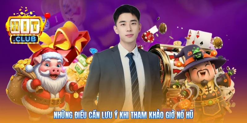 Những điều cần lưu ý khi tham khảo giờ nổ hũ