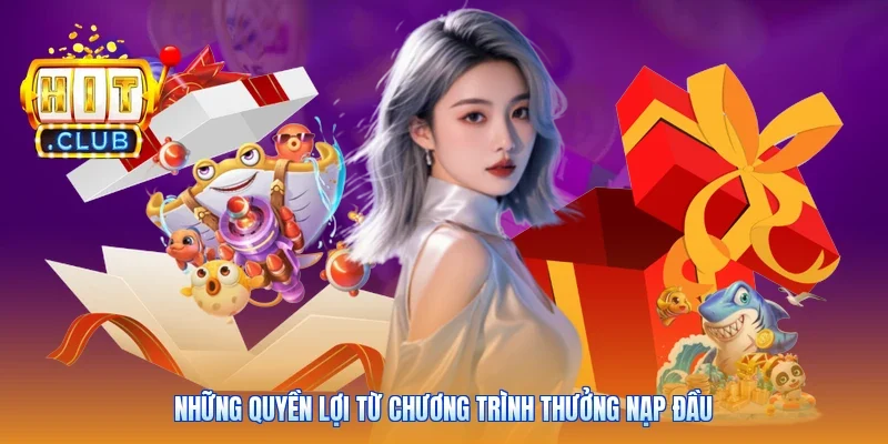 Những quyền lợi từ chương trình thưởng nạp đầu