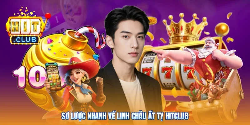 Sơ lược nhanh về Linh Châu Ất Tỵ Hitclub