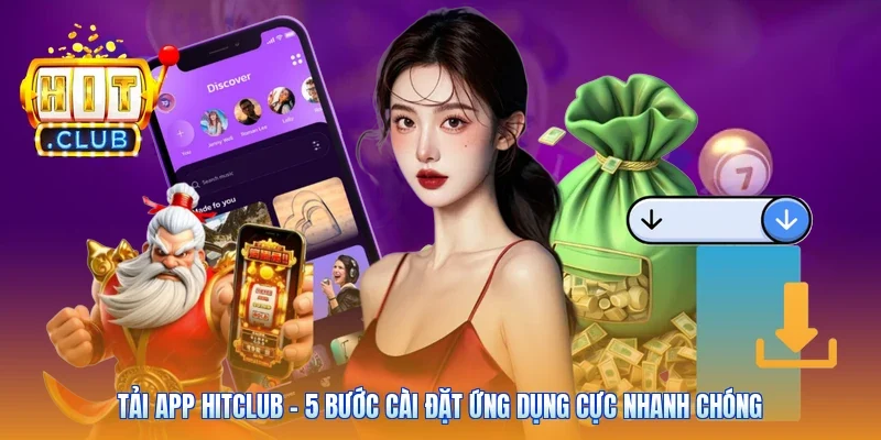 Tải App Hitclub - 5 Bước Cài Đặt Ứng Dụng Cực Nhanh Chóng
