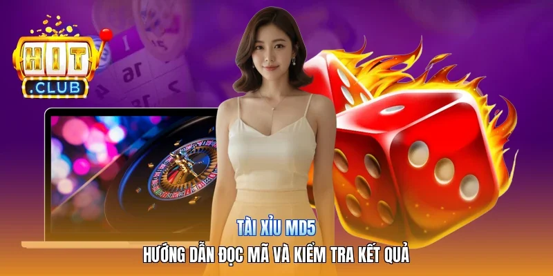 Tài Xỉu MD5 | Hướng Dẫn Đọc Mã Và Kiểm Tra Kết Quả