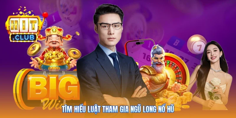 Tìm hiểu luật tham gia ngũ long nổ hũ