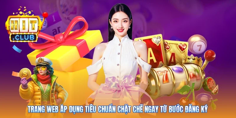 Trang web áp dụng tiêu chuẩn chặt chẽ ngay từ bước đăng ký
